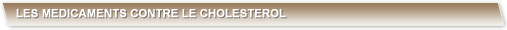 LES MEDICAMENTS CONTRE LE CHOLESTEROL